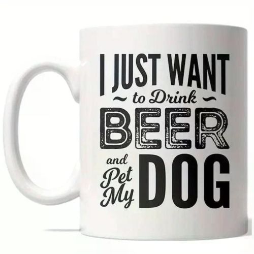 I Just Want To Drink Beer And Pet My Dog Mug Funny Puppy Coffee Cup - 11oz White Mug with Double Side Print - Ideal
